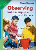 California Science Leveled Readers Grade 1 Physical Sciences Observing Solids Liquids and Gases California Science Leveled Readers Grade 1 Physical Sciences Observing Solids Liquids and Gases