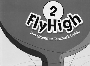 Fly High 2 Fun Grammar Teacher Guide Fly High 2 Fun Grammar Teacher Guide