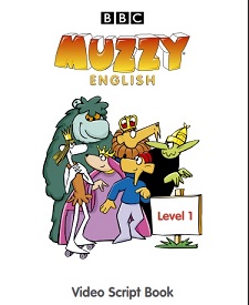 Muzzy English - Video Script Book Level 1 Muzzy English - Video Script Book Level 1